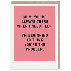 Mum, You're The Problem Card