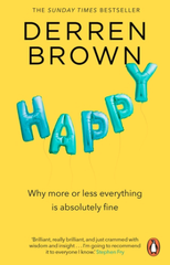 Happy: Why More or Less Everything Is Absolutely Fine