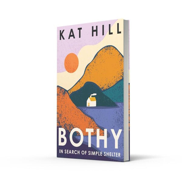 Bothy: In Search Of Simple Shelter Book